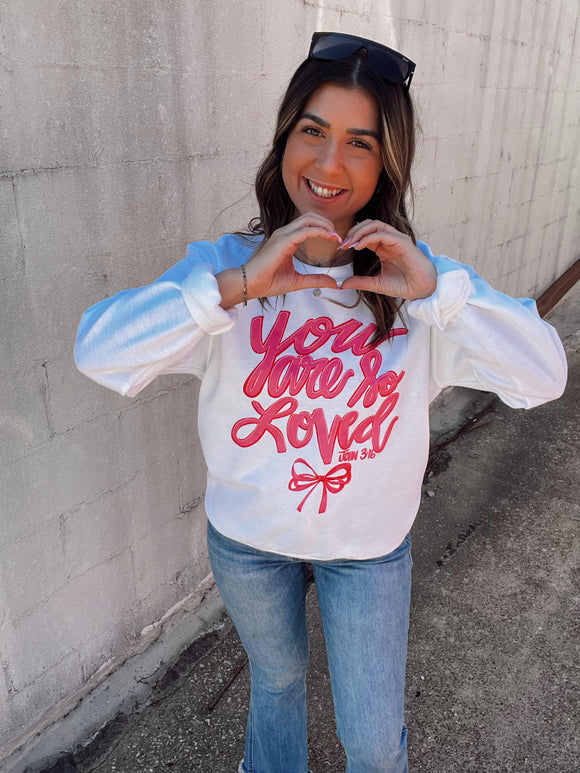 You Are So Loved Sweatshirt